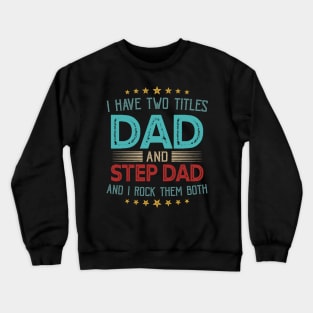 I Have Two Titles Dad And Step Dad And I Rock Them Both Crewneck Sweatshirt